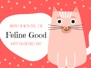 When I'm With You I'm Feline Good. Happy Valentines Day